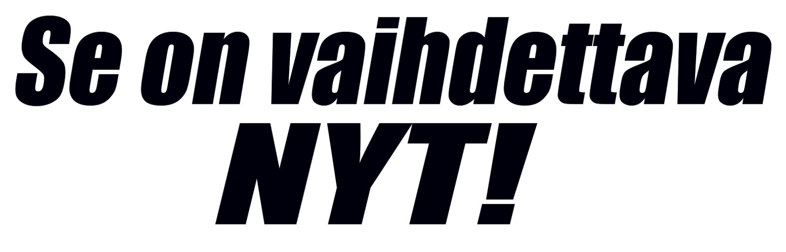 Se on vaihdettava NYT!- Tarra
